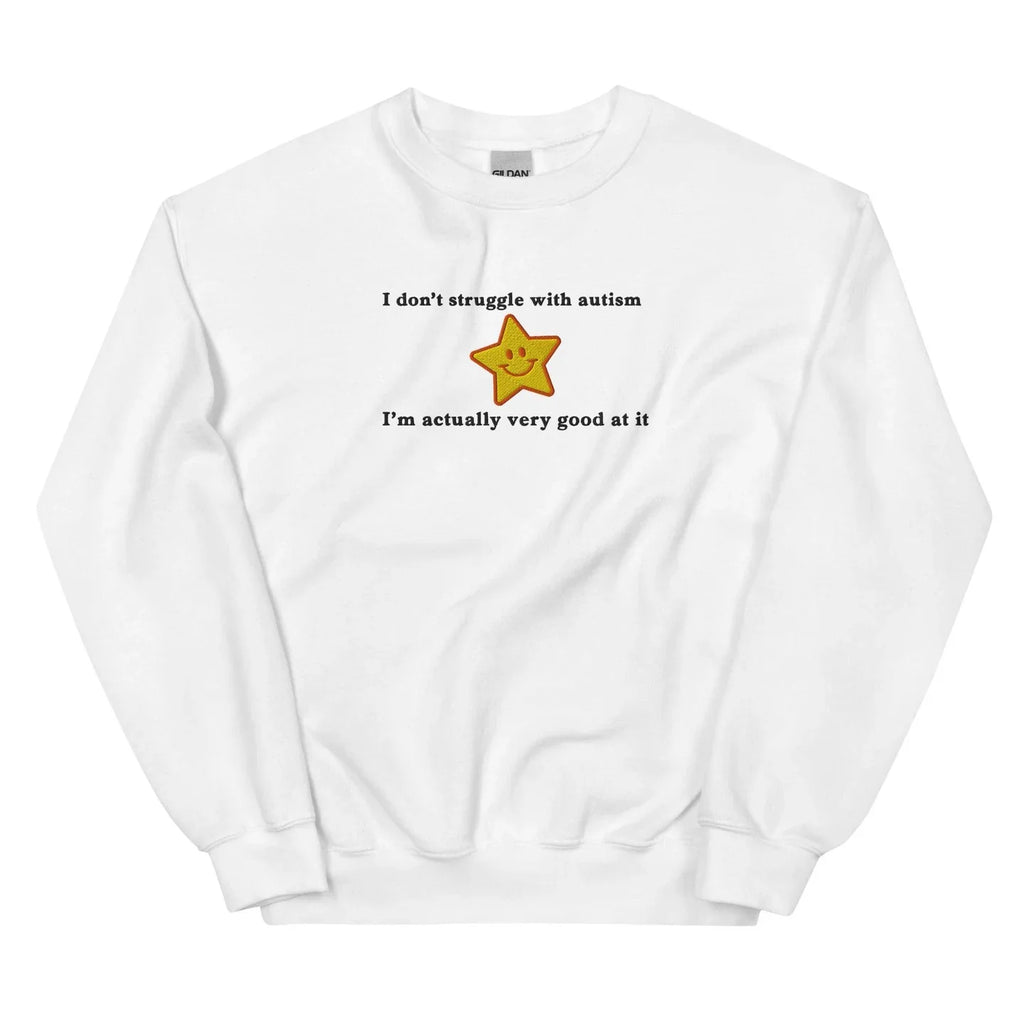 I Dont Struggle With Autism Embroidered Sweatshirt, Neurodiversity Quote Embroidered